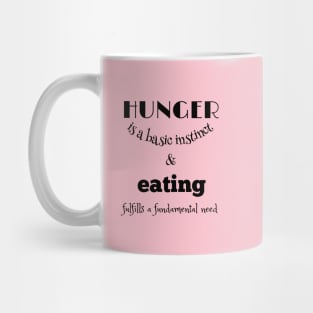 Hunger is a basic instinct, and eating fulfills a fundamental need black writting) Mug